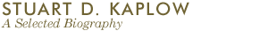 STUART D. KAPLOW: A Selected Biography